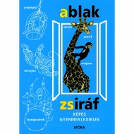 Móra: Mérei Ferenc és V. Binét Ágnes - Ablak-Zsiráf Képes gyermeklexikon